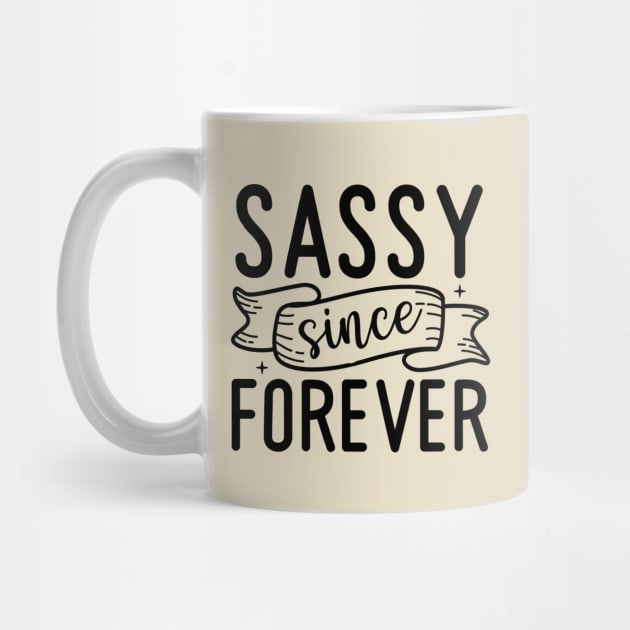 Sassy since forever |sass; sassy; sassy lady; sassy girl; funny; cute; cheeky; sassy quote; sassy woman; by Be my good time